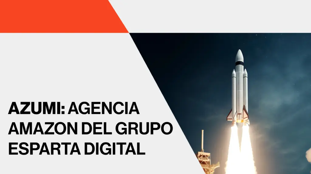 310725 Esparta Cabecera Blog Azumi Agencia Amazon Del Grupo Esparta Digital 2026